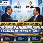Kolaborasi Bank BSN dan MBC Dorong Pengembangan Layanan Keuangan Emas