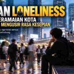 Urban Loneliness, Saat Ramainya Kota Justru Membuat Hati Terasa Sepi