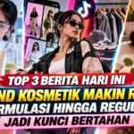 Brand Kosmetik Makin Ramai, Formulasi dan Regulasi Jadi Kunci Bertahan